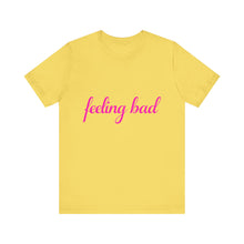 Load image into Gallery viewer, Feeling Bad Tee