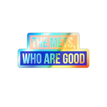 Load image into Gallery viewer, The Mets, Who Are Good Holographic Stickers