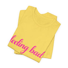 Load image into Gallery viewer, Feeling Bad Tee