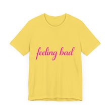 Load image into Gallery viewer, Feeling Bad Tee