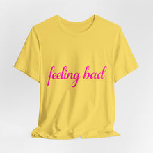 Load image into Gallery viewer, Feeling Bad Tee