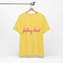 Load image into Gallery viewer, Feeling Bad Tee